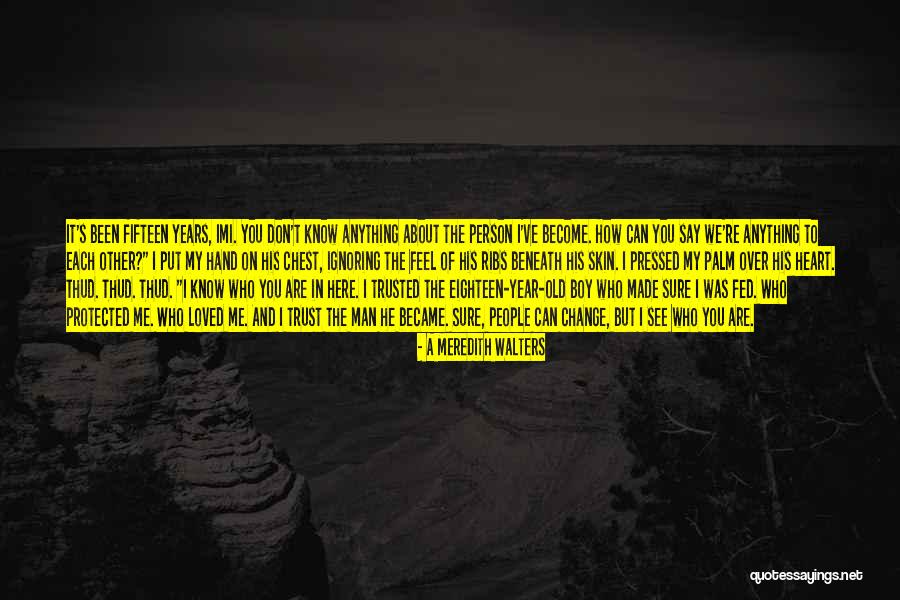 Anything I Say Will Not Change Quotes By A Meredith Walters Anything I Say Will Not Change Quotes By A Meredith Walters