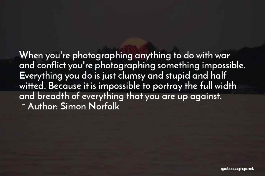 Anything Is Impossible Quotes By Simon Norfolk