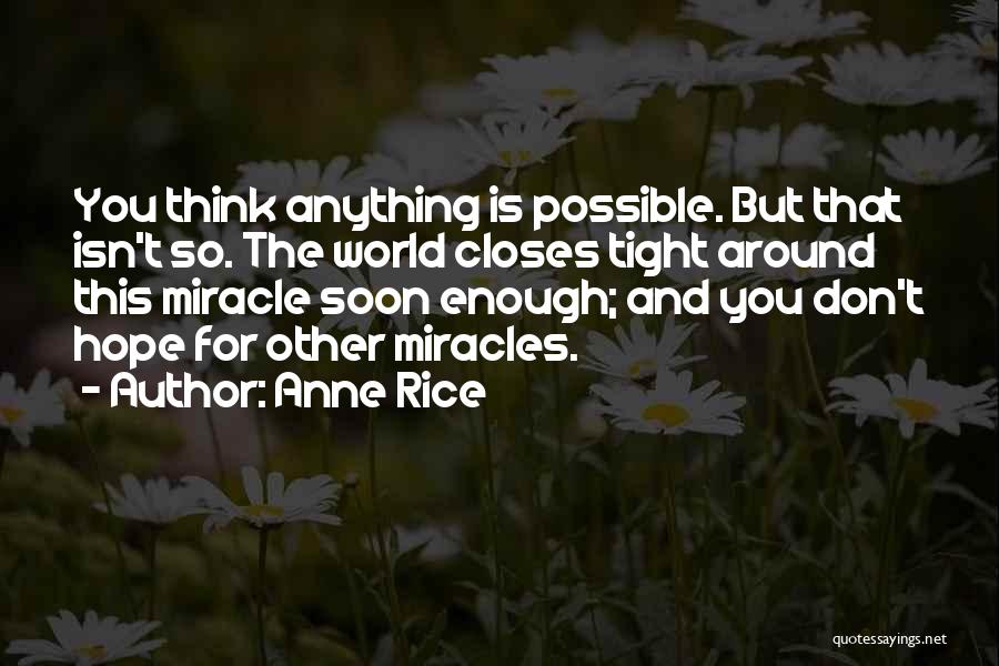 Anything Is Possible Quotes By Anne Rice