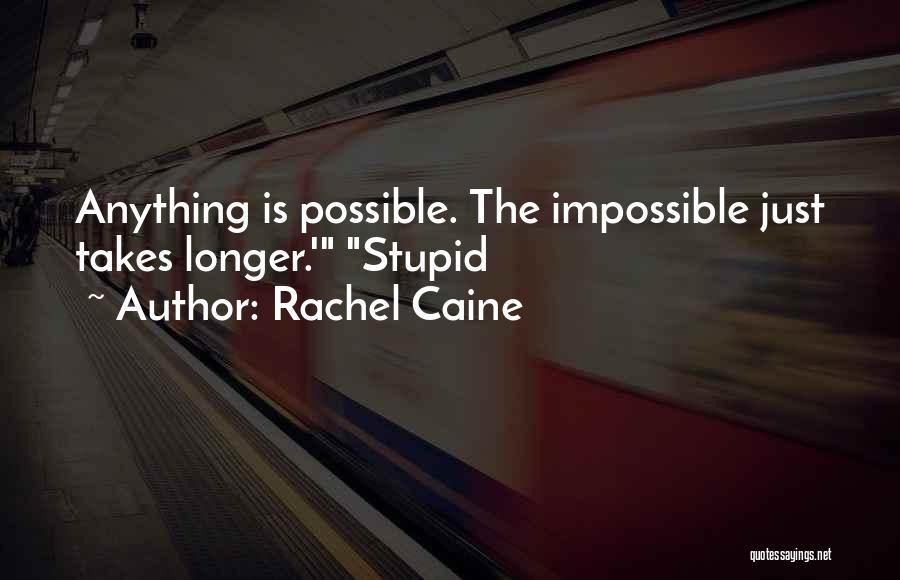 Anything Is Possible Quotes By Rachel Caine