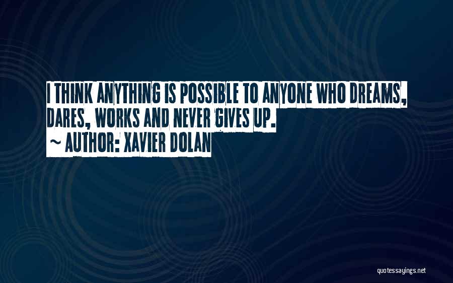 Anything Is Possible Quotes By Xavier Dolan