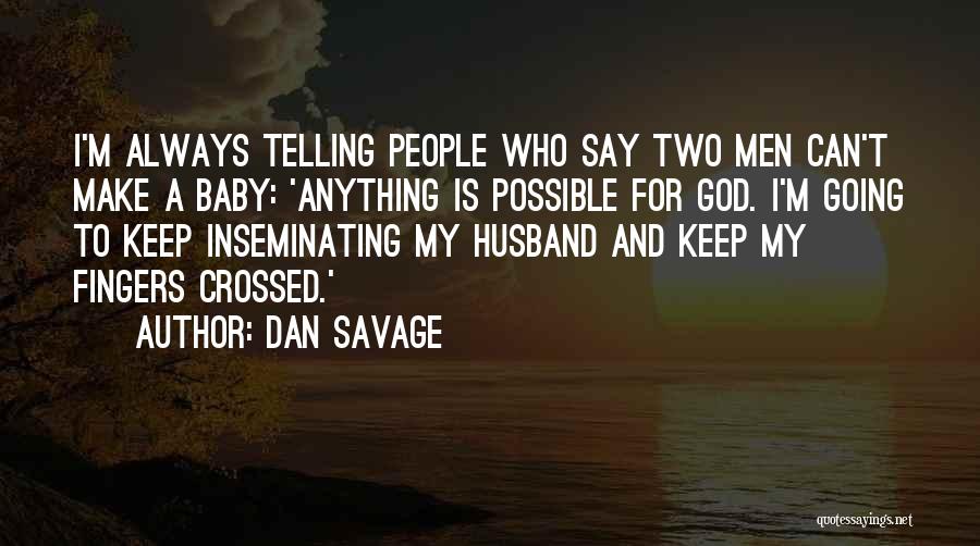 Anything Is Possible With God Quotes By Dan Savage