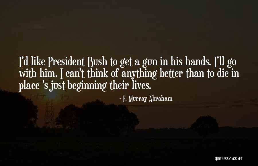 Anything She Can Do I Can Do Better Quotes By F. Murray Abraham