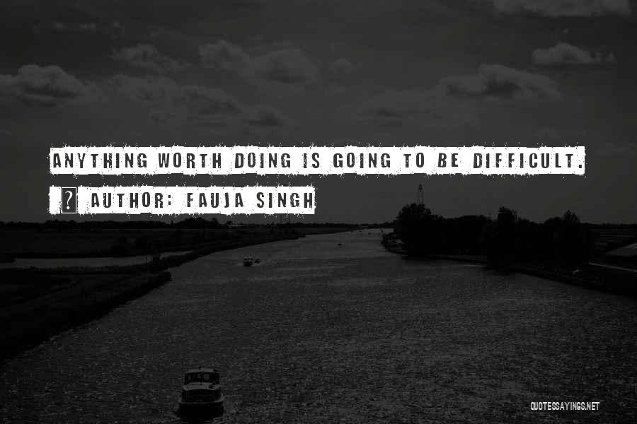 Anything Worth Doing Quotes By Fauja Singh