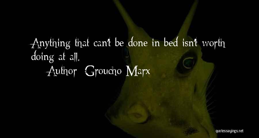 Anything Worth Doing Quotes By Groucho Marx