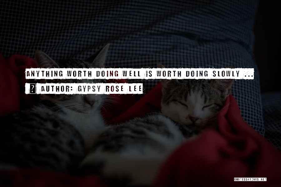 Anything Worth Doing Quotes By Gypsy Rose Lee