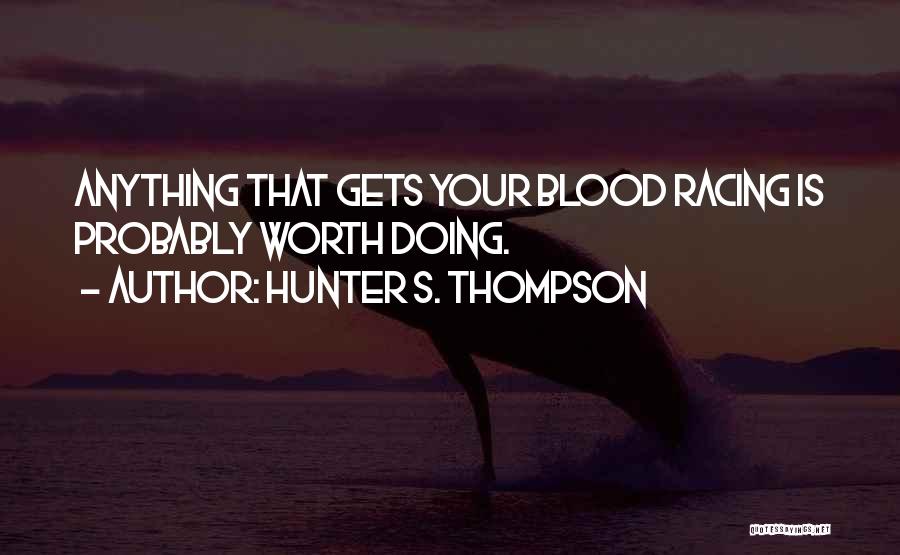 Anything Worth Doing Quotes By Hunter S. Thompson