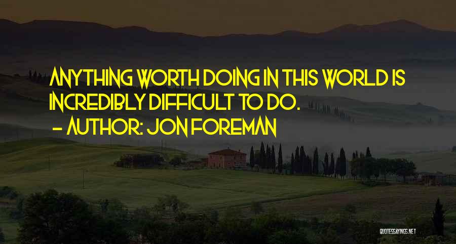 Anything Worth Doing Quotes By Jon Foreman