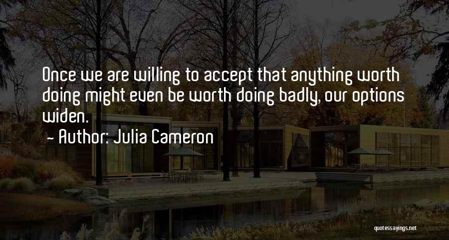 Anything Worth Doing Quotes By Julia Cameron