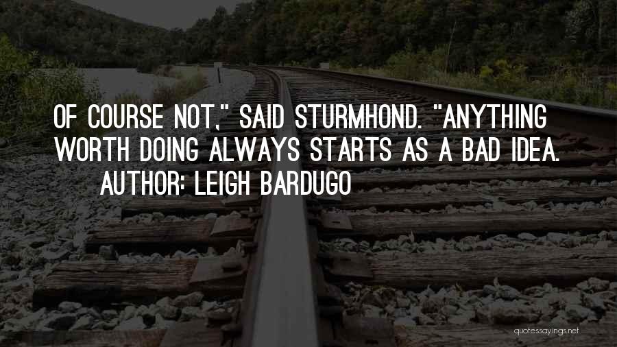 Anything Worth Doing Quotes By Leigh Bardugo