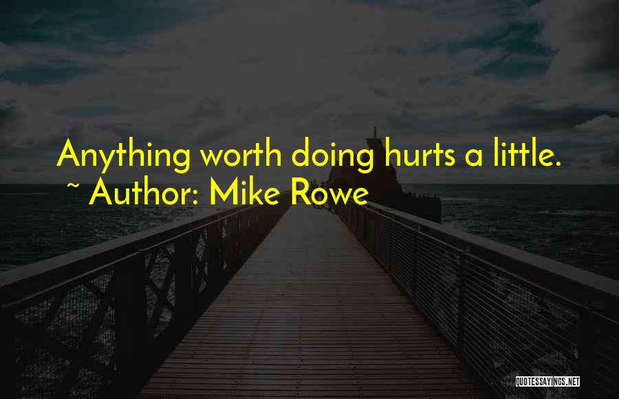 Anything Worth Doing Quotes By Mike Rowe