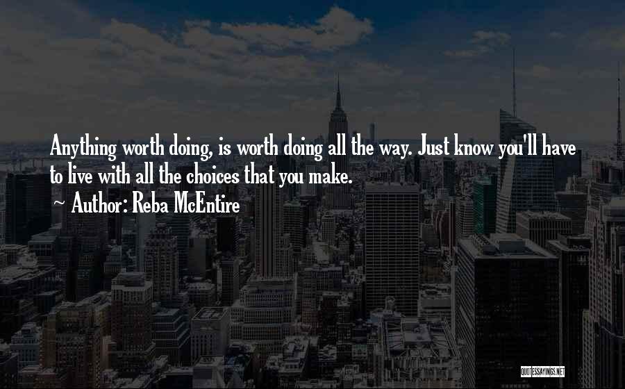 Anything Worth Doing Quotes By Reba McEntire