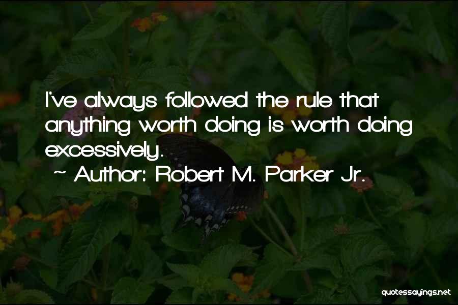 Anything Worth Doing Quotes By Robert M. Parker Jr.