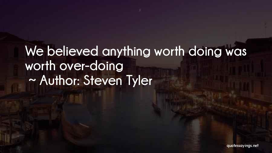 Anything Worth Doing Quotes By Steven Tyler