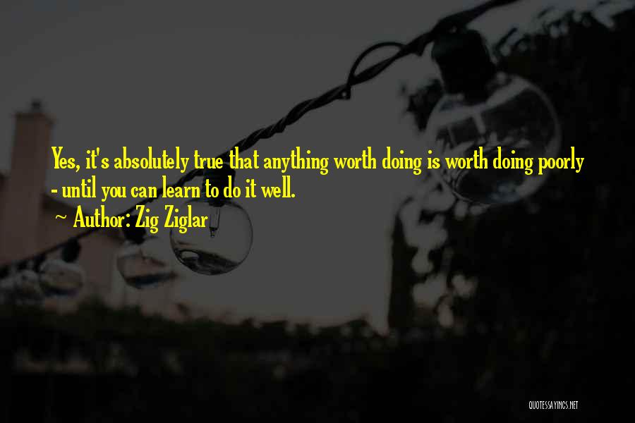 Anything Worth Doing Quotes By Zig Ziglar