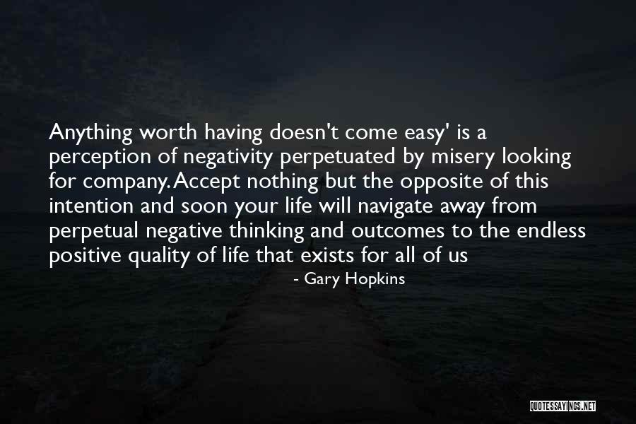 Anything Worth Having Doesn't Come Easy Quotes By Gary Hopkins