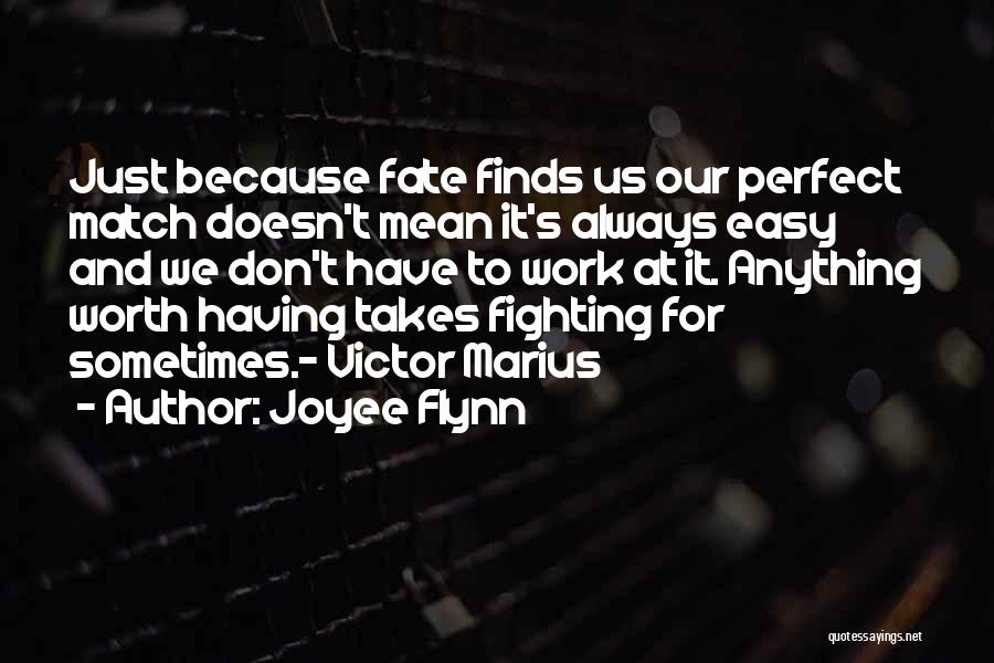 Anything Worth Having Doesn't Come Easy Quotes By Joyee Flynn