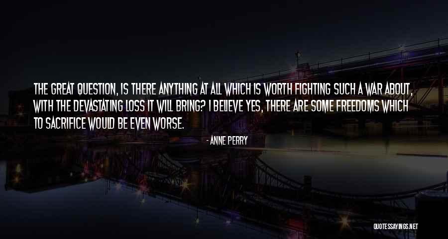 Anything Worth Having Is Worth Fighting For Quotes By Anne Perry