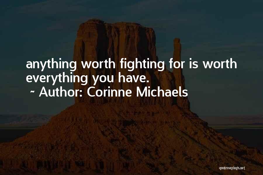Anything Worth Having Is Worth Fighting For Quotes By Corinne Michaels