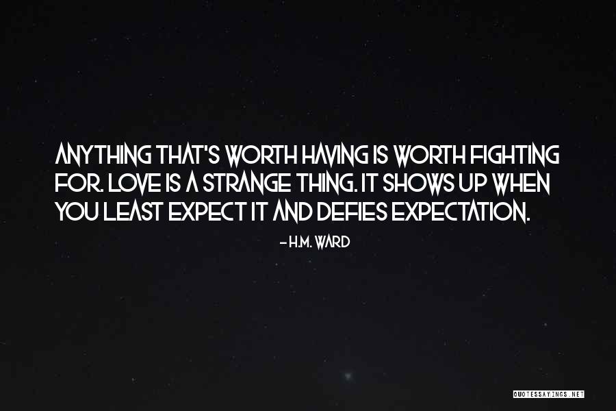 Anything Worth Having Is Worth Fighting For Quotes By H.M. Ward