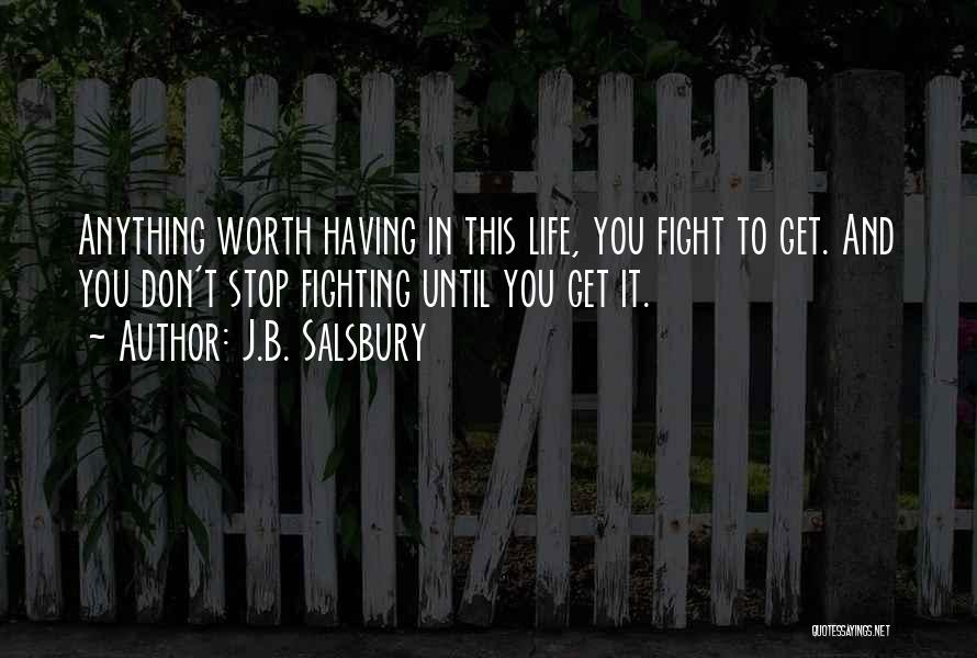Anything Worth Having Is Worth Fighting For Quotes By J.B. Salsbury