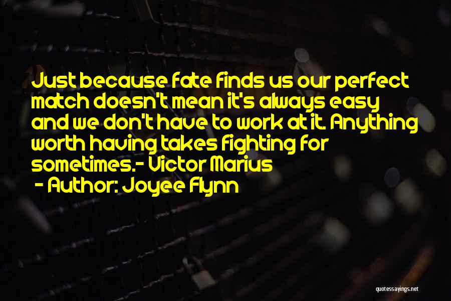 Anything Worth Having Is Worth Fighting For Quotes By Joyee Flynn