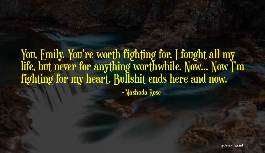 Anything Worth Having Is Worth Fighting For Quotes By Nashoda Rose