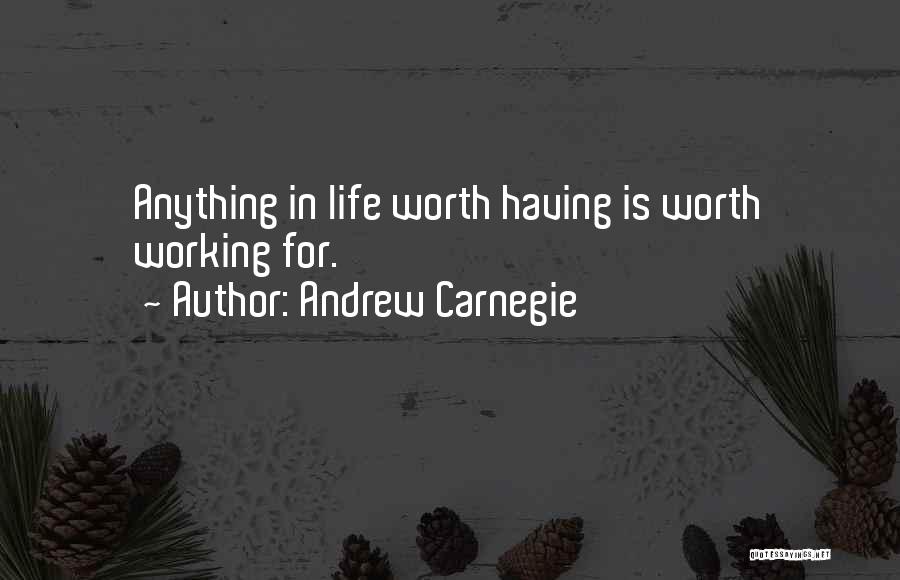 Anything Worth Having Quotes By Andrew Carnegie