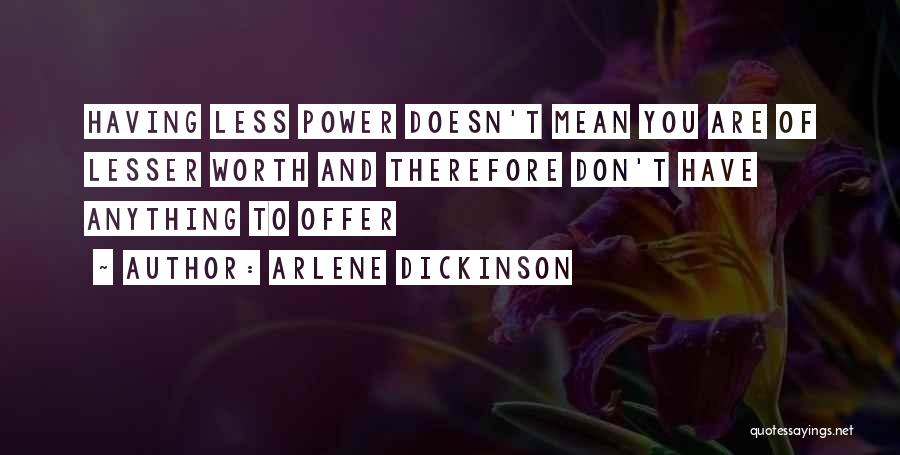 Anything Worth Having Quotes By Arlene Dickinson