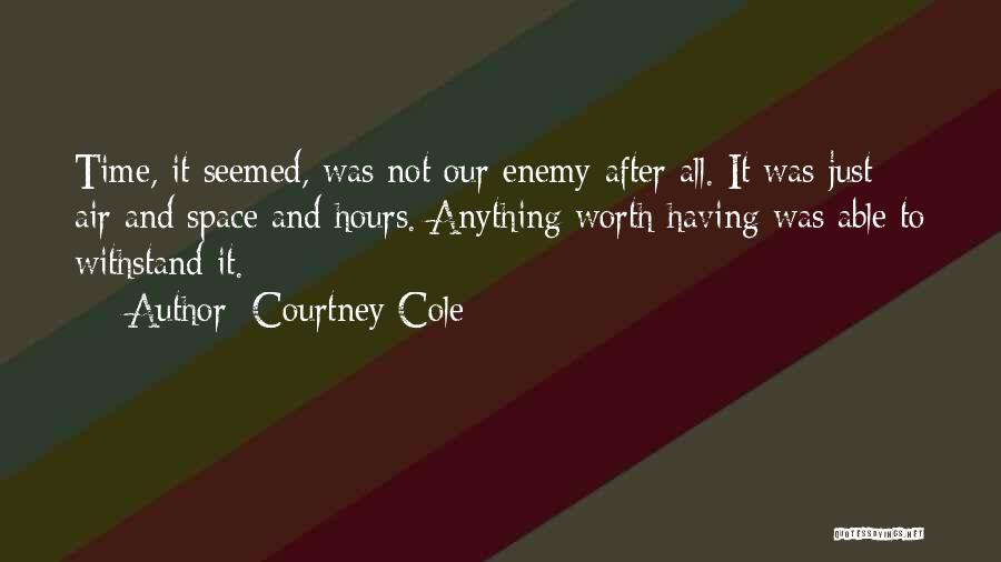 Anything Worth Having Quotes By Courtney Cole