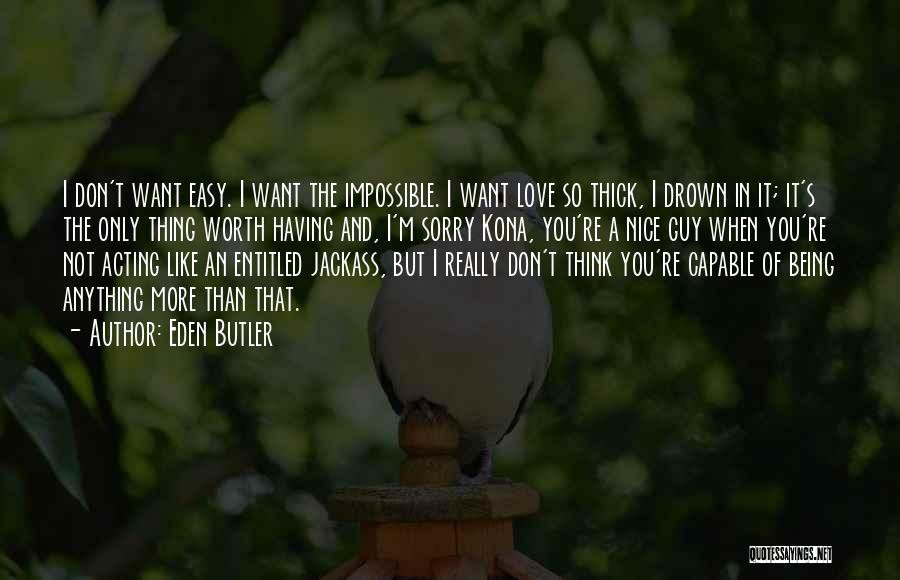 Anything Worth Having Quotes By Eden Butler