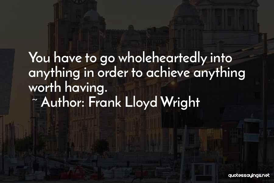Anything Worth Having Quotes By Frank Lloyd Wright