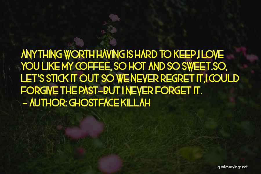 Anything Worth Having Quotes By Ghostface Killah