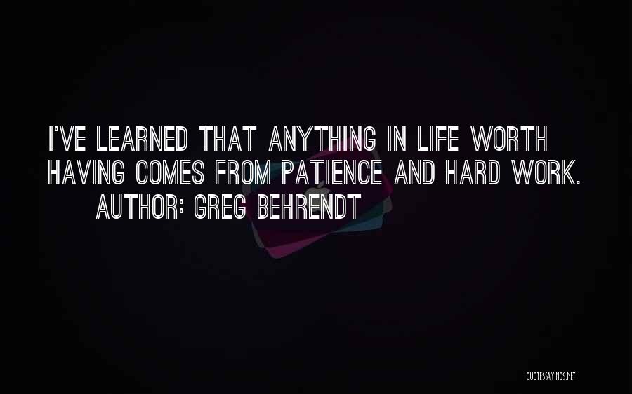 Anything Worth Having Quotes By Greg Behrendt
