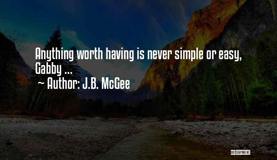 Anything Worth Having Quotes By J.B. McGee