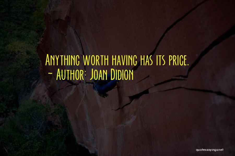 Anything Worth Having Quotes By Joan Didion