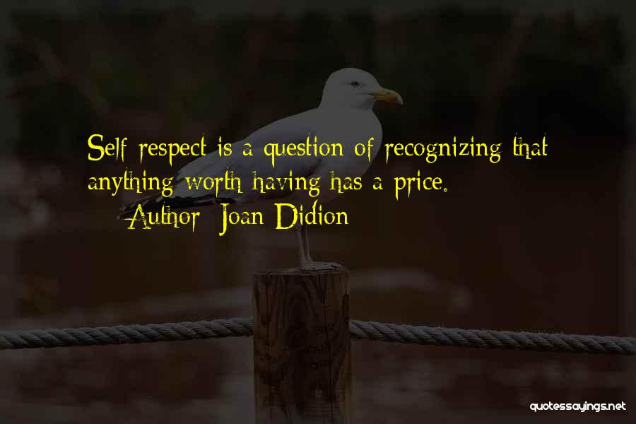 Anything Worth Having Quotes By Joan Didion