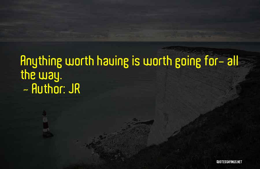Anything Worth Having Quotes By JR