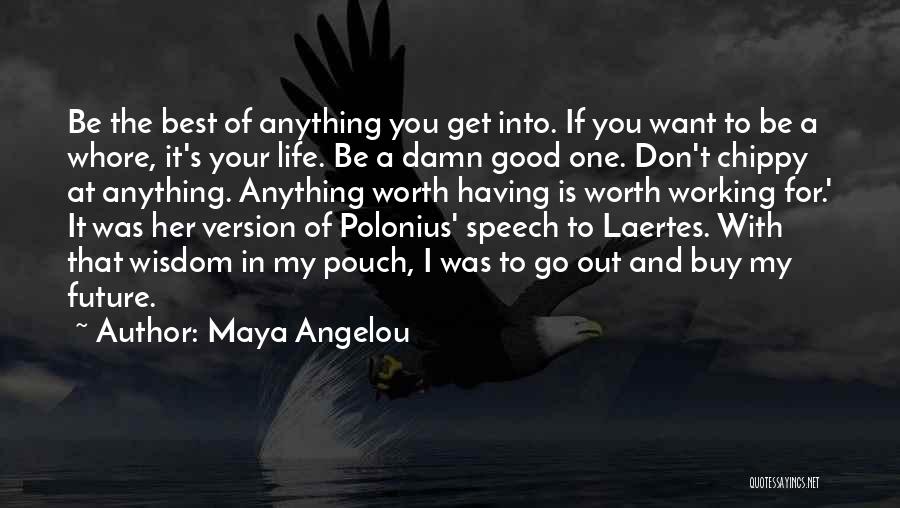 Anything Worth Having Quotes By Maya Angelou