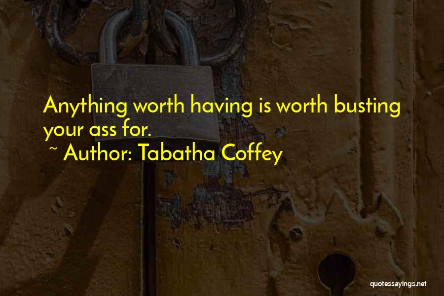 Anything Worth Having Quotes By Tabatha Coffey