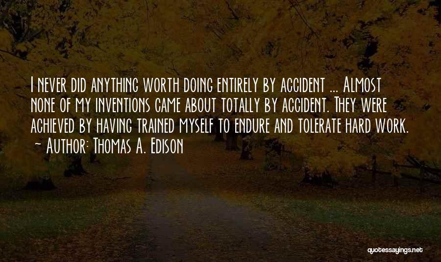 Anything Worth Having Quotes By Thomas A. Edison