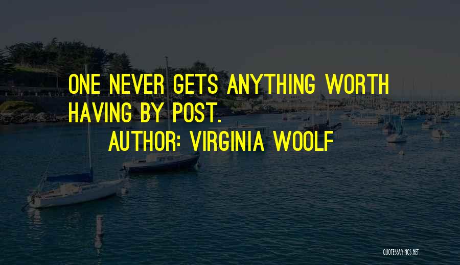 Anything Worth Having Quotes By Virginia Woolf