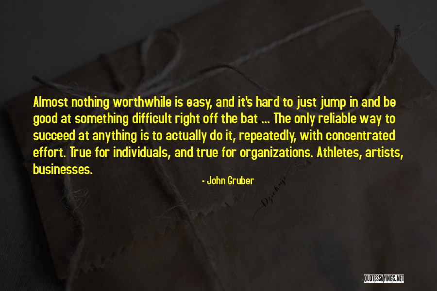 Anything Worthwhile Quotes By John Gruber Anything Worthwhile Quotes By John Gruber