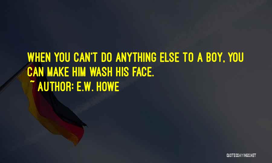 Anything You Can Do Quotes By E.W. Howe