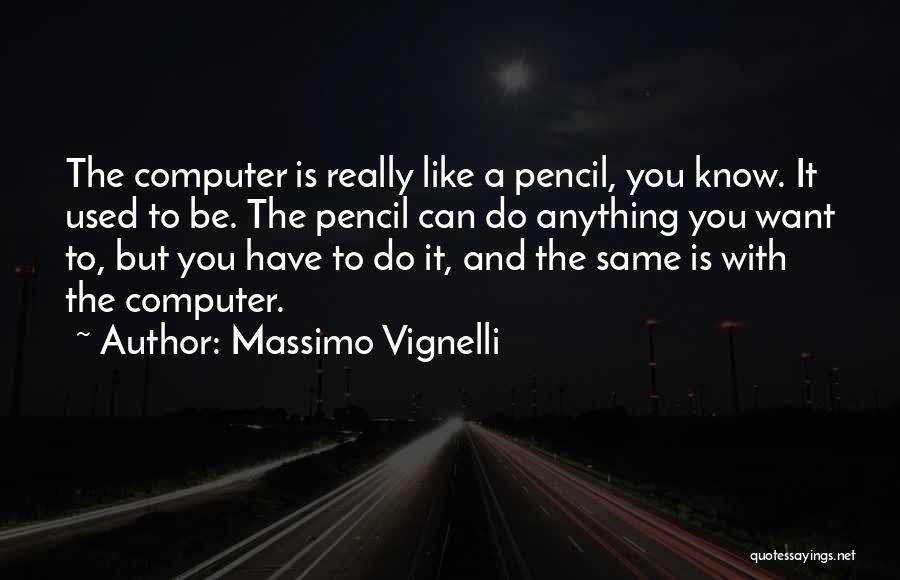 Anything You Can Do Quotes By Massimo Vignelli