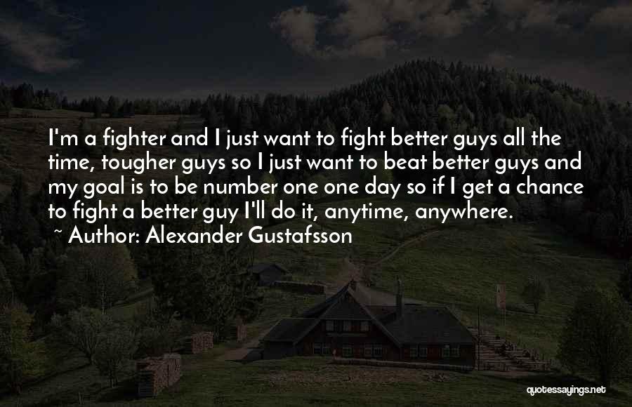 Anytime Anywhere Quotes By Alexander Gustafsson