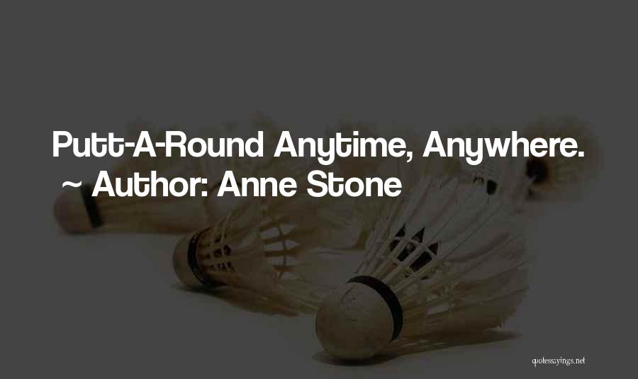 Anytime Anywhere Quotes By Anne Stone