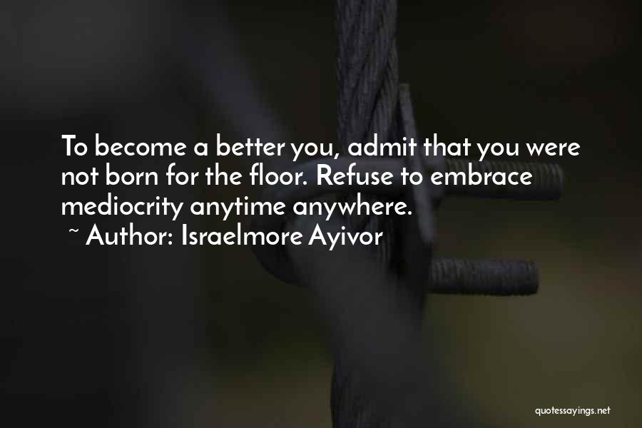 Anytime Anywhere Quotes By Israelmore Ayivor