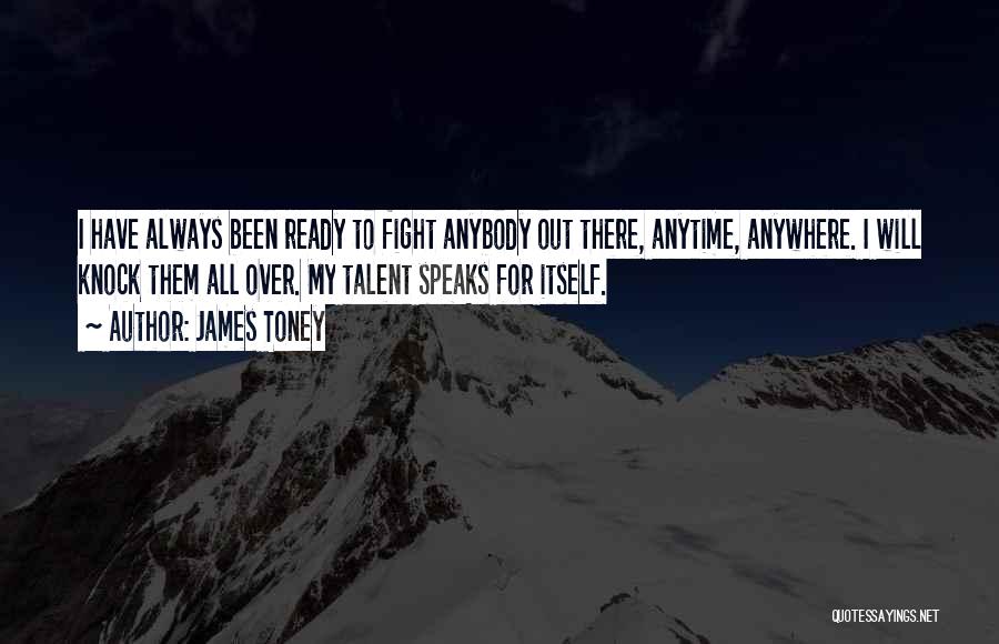 Anytime Anywhere Quotes By James Toney
