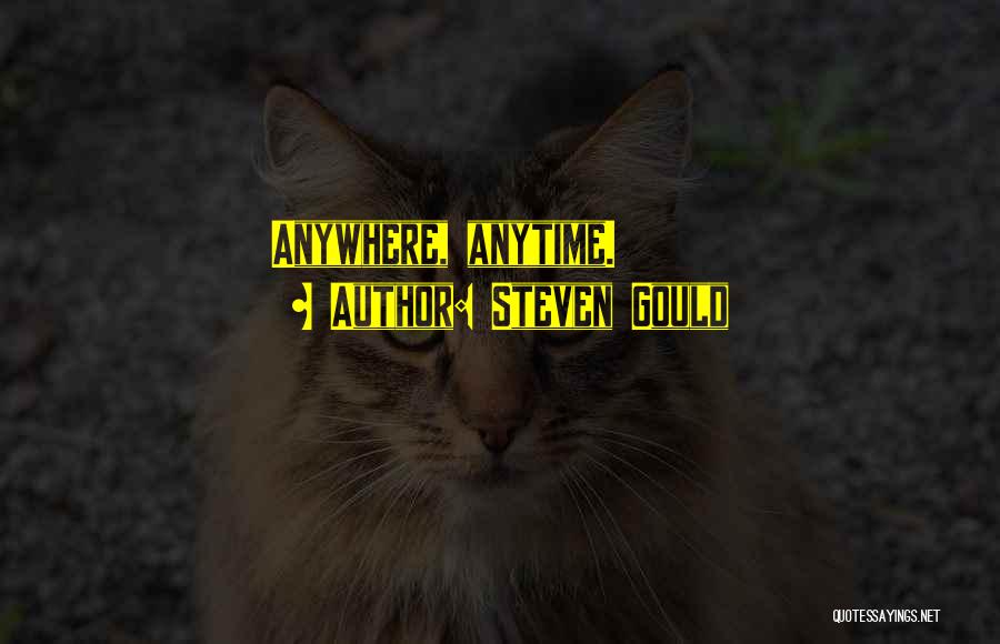 Anytime Anywhere Quotes By Steven Gould